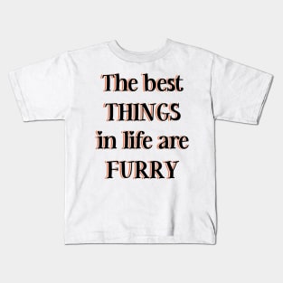 The best things in life are furry Kids T-Shirt